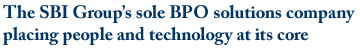 The SBI Group's sole BPO solutions company placing people and technology at its core