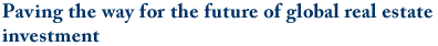 Paving the way for the future of global real estate investment