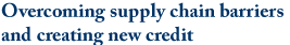 Overcoming supply chain barriers and creating new credit